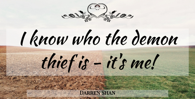 Darren Shan Quote About Thieves, Demon, Knows: I Know Who The Demon...