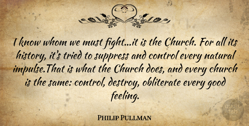 Philip Pullman Quote About Fighting, Feelings, Church: I Know Whom We Must...