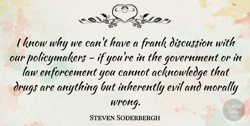 Steven Soderbergh Quote About Government, Law, Evil: I Know Why We Cant...