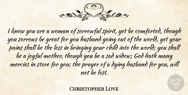 Christopher Love Quote About Bringing, Child, Dying, God, Great: I Know You Are A...