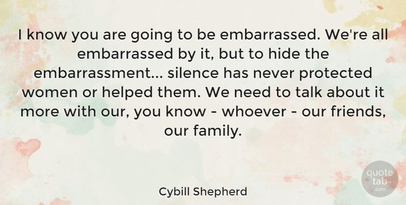 Cybill Shepherd Quote About Silence, Needs, Embarrassment: I Know You Are Going...
