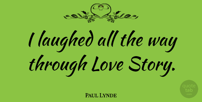 Paul Lynde Quote About Way, Stories, Love Story: I Laughed All The Way...
