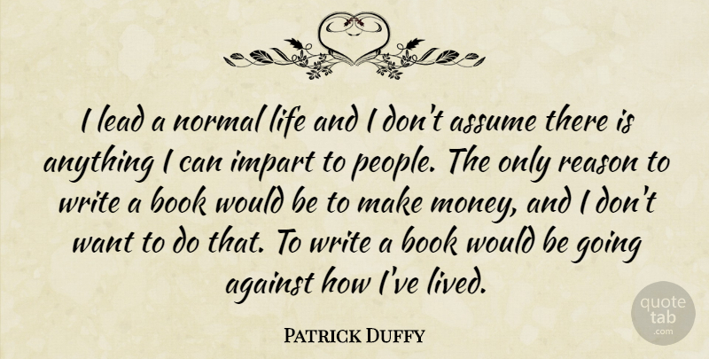 Patrick Duffy Quote About Book, Writing, People: I Lead A Normal Life...