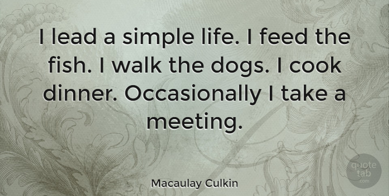 Macaulay Culkin Quote About Dog, Simple, Dinner: I Lead A Simple Life...