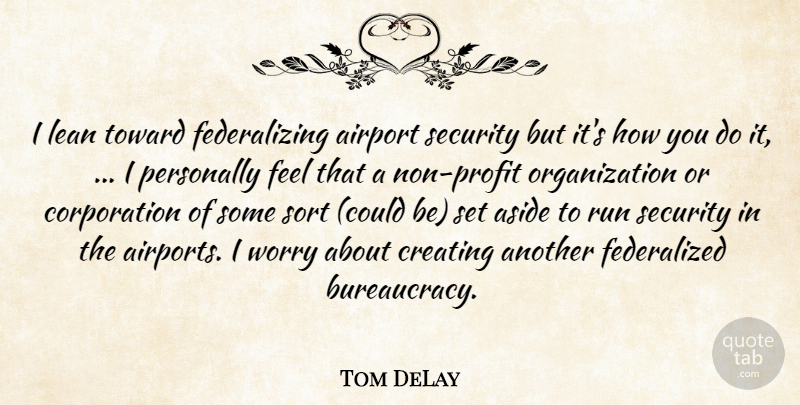 Tom DeLay Quote About Airport, Aside, Creating, Lean, Personally: I Lean Toward Federalizing Airport...