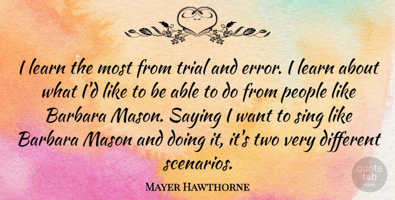 Mayer Hawthorne Quote About Barbara, Mason, People, Trial: I Learn The Most From...