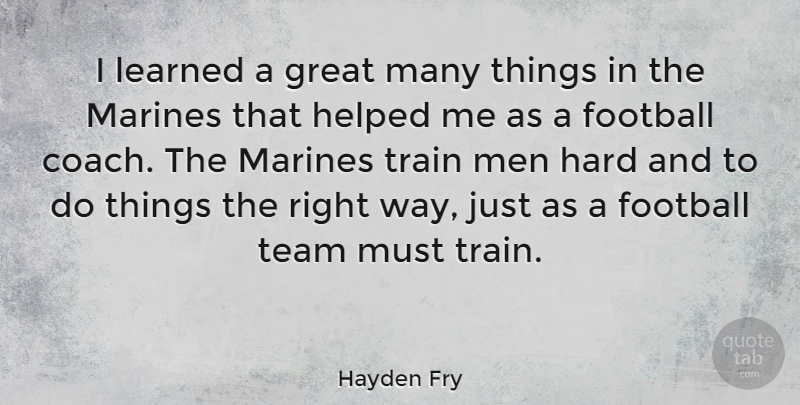 Hayden Fry Quote About Football, Team, Marine: I Learned A Great Many...