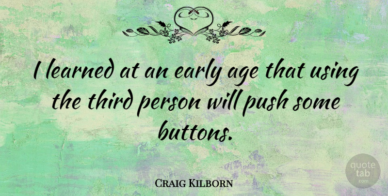Craig Kilborn Quote About Age, Learned, Third, Using: I Learned At An Early...