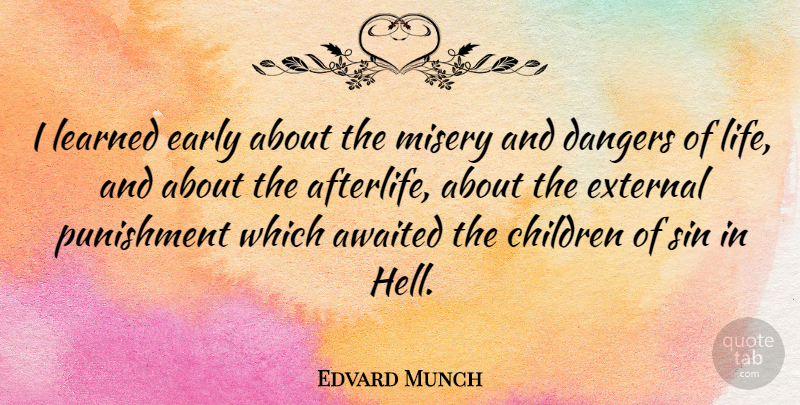 Edvard Munch Quote About Children, Punishment, Afterlife: I Learned Early About The...