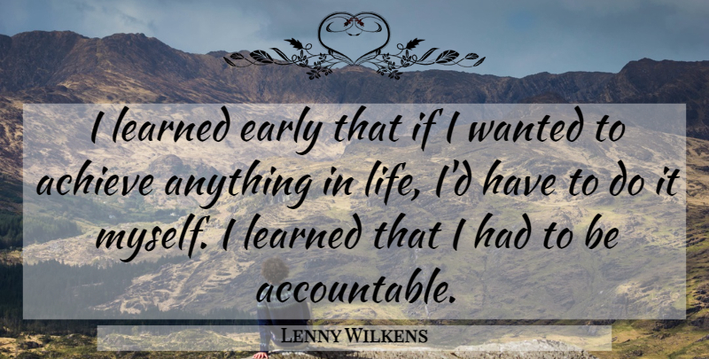 Lenny Wilkens Quote About Basketball, Coaching, Achieve: I Learned Early That If...