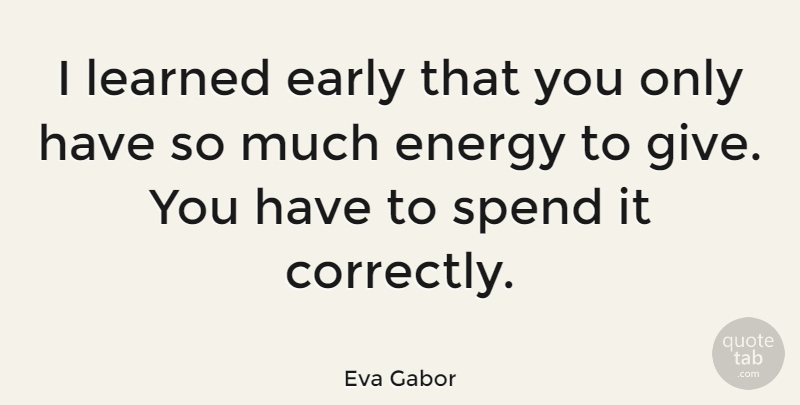 Eva Gabor Quote About Giving, Energy: I Learned Early That You...