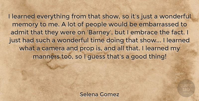 Selena Gomez Quote About Admit, Camera, Embrace, Good, Guess: I Learned Everything From That...