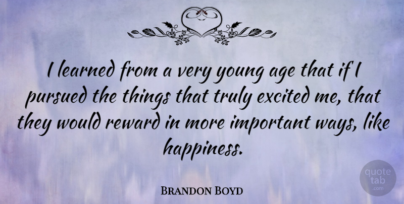 Brandon Boyd Quote About Birthday, Age, Important: I Learned From A Very...
