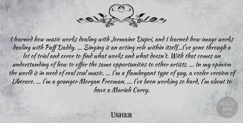 Usher Quote About Real, Opportunity, Artist: I Learned How Music Works...