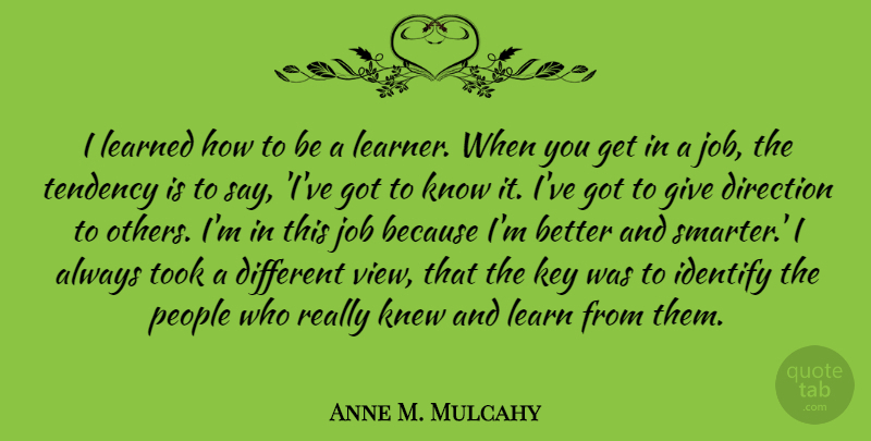 Anne M. Mulcahy Quote About Jobs, Views, Keys: I Learned How To Be...