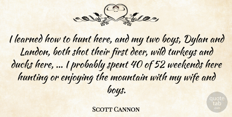 Scott Cannon Quote About Both, Boys, Ducks, Dylan, Enjoying: I Learned How To Hunt...