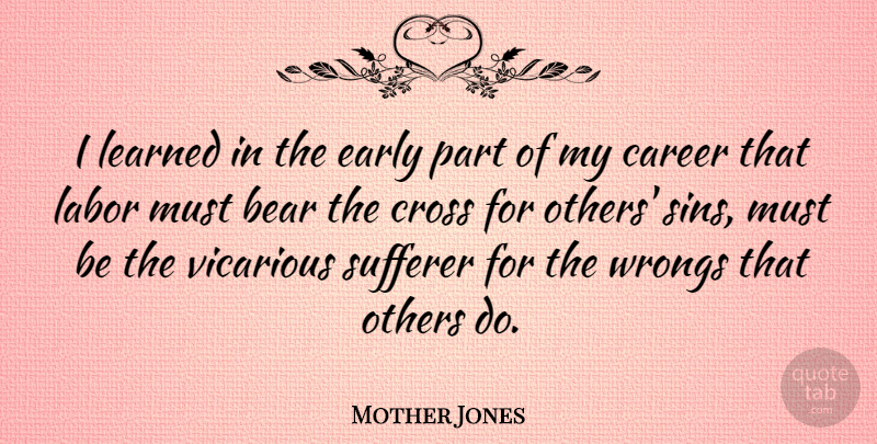 Mother Jones Quote About Cross, Early, Learned, Others, Vicarious: I Learned In The Early...