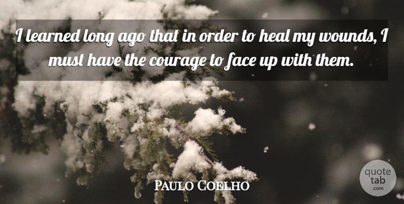 Paulo Coelho Quote About Long Ago, Order, Faces: I Learned Long Ago That...