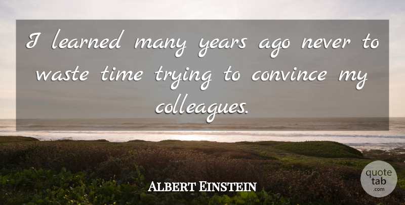 Albert Einstein Quote About Years, Trying, Statistics: I Learned Many Years Ago...