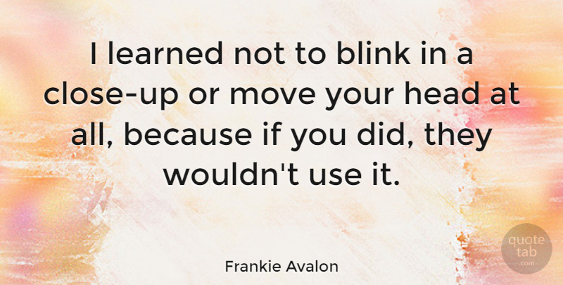 Frankie Avalon Quote About Move: I Learned Not To Blink...
