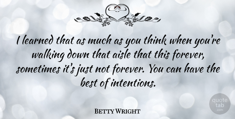 Betty Wright Quote About Aisle, Best, Learned: I Learned That As Much...