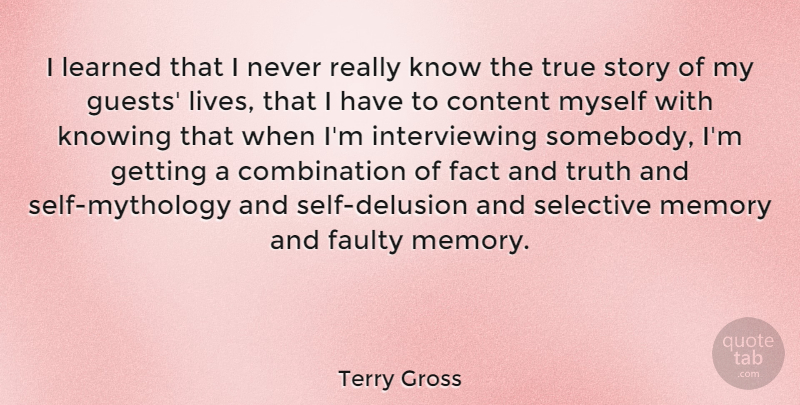 Terry Gross Quote About Memories, Self, Knowing: I Learned That I Never...