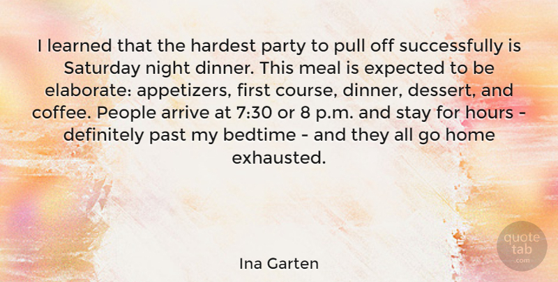 Ina Garten Quote About Party, Coffee, Home: I Learned That The Hardest...