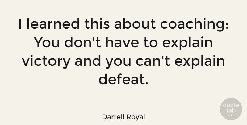 Darrell Royal Quote About Victory, Coaching, Defeat: I Learned This About Coaching...