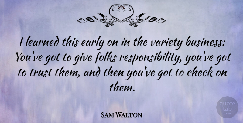 Sam Walton Quote About Business, Check, Folks, Learned, Trust: I Learned This Early On...