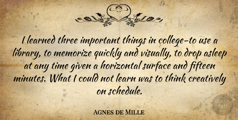 Agnes de Mille Quote About Inspirational, College, Thinking: I Learned Three Important Things...
