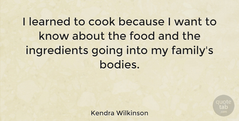 Kendra Wilkinson Quote About Family, Food, Learned: I Learned To Cook Because...