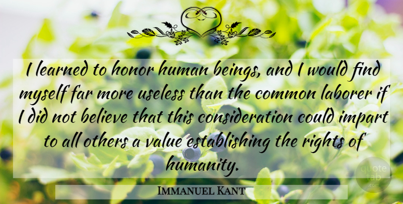 Immanuel Kant Quote About Believe, Humanity, Honor: I Learned To Honor Human...