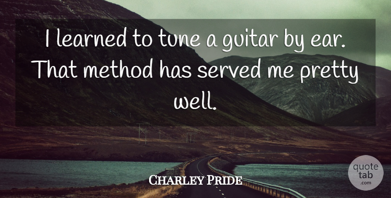 Charley Pride Quote About Guitar, Ears, Tunes: I Learned To Tune A...