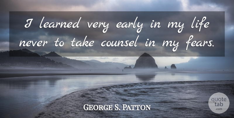 George S. Patton Quote About Courage: I Learned Very Early In...