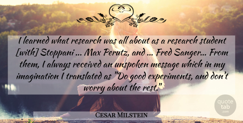 Cesar Milstein Quote About Imagination, Worry, Research: I Learned What Research Was...