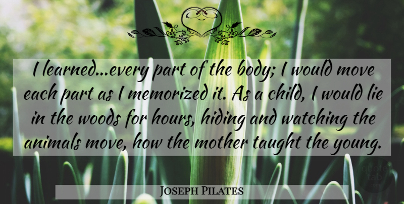 Joseph Pilates Quote About Mother, Children, Lying: I Learnedevery Part Of The...