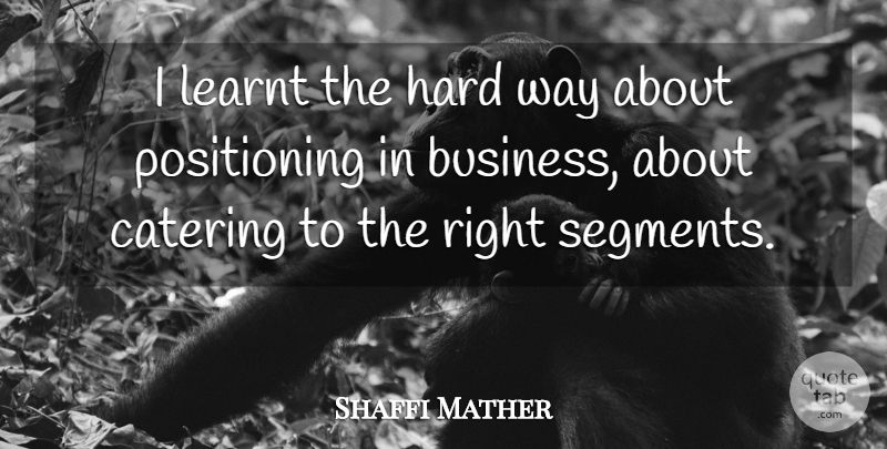 Shaffi Mather Quote About Way, Catering, Hard: I Learnt The Hard Way...