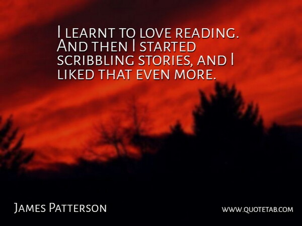 James Patterson Quote About Reading, Stories, Love Of Reading: I Learnt To Love Reading...