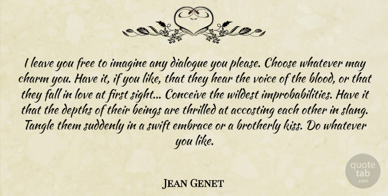 Jean Genet Quote About Falling In Love, Kissing, Sight: I Leave You Free To...