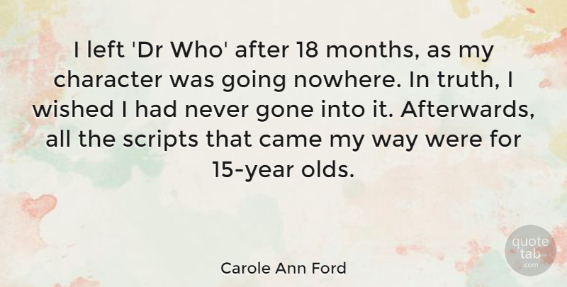 Carole Ann Ford Quote About Came, Gone, Scripts, Truth, Wished: I Left Dr Who After...