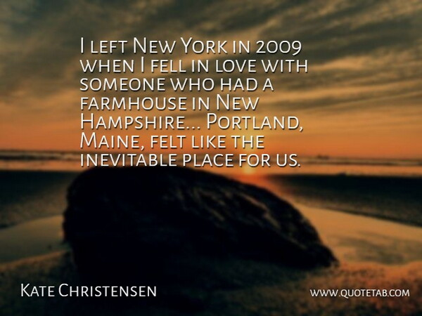 Kate Christensen Quote About Fell, Felt, Left, Love, York: I Left New York In...
