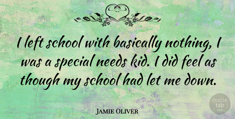 Jamie Oliver Quote About School, Kids, Special: I Left School With Basically...
