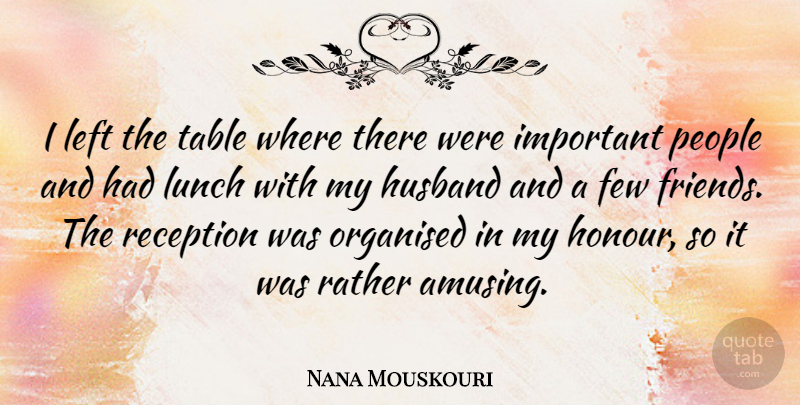 Nana Mouskouri Quote About Husband, Lunch, People: I Left The Table Where...