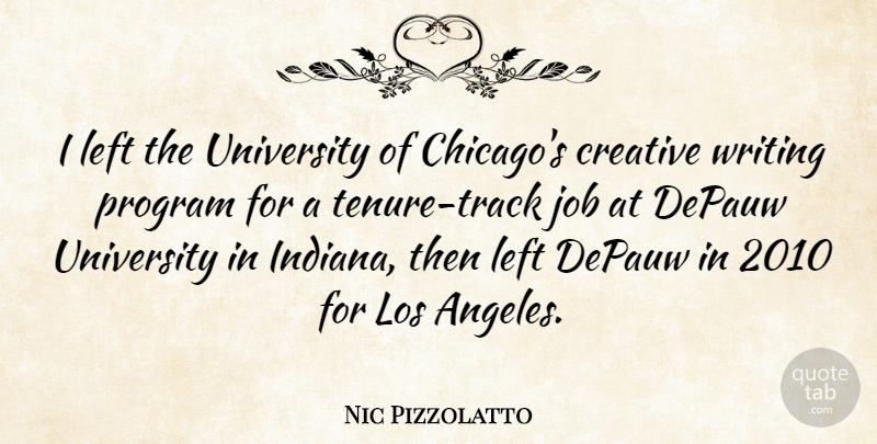 Nic Pizzolatto Quote About Job, Left, Los, Program, University: I Left The University Of...