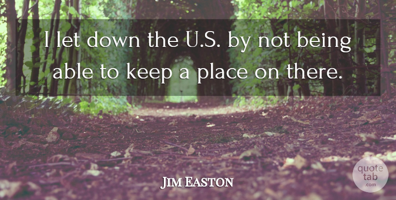 Jim Easton Quote About undefined: I Let Down The U...