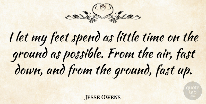 Jesse Owens Quote About Motivational, Feet, Air: I Let My Feet Spend...