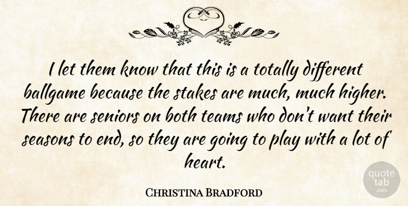 Christina Bradford Quote About Ballgame, Both, Seasons, Seniors, Stakes: I Let Them Know That...