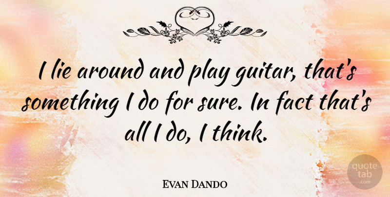 Evan Dando Quote About Lying, Thinking, Guitar: I Lie Around And Play...