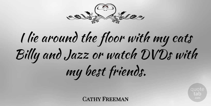 Cathy Freeman Quote About Lying, Cat, Dvds: I Lie Around The Floor...