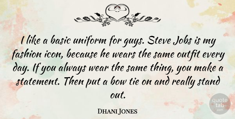 Dhani Jones Quote About Fashion, Jobs, Icons: I Like A Basic Uniform...